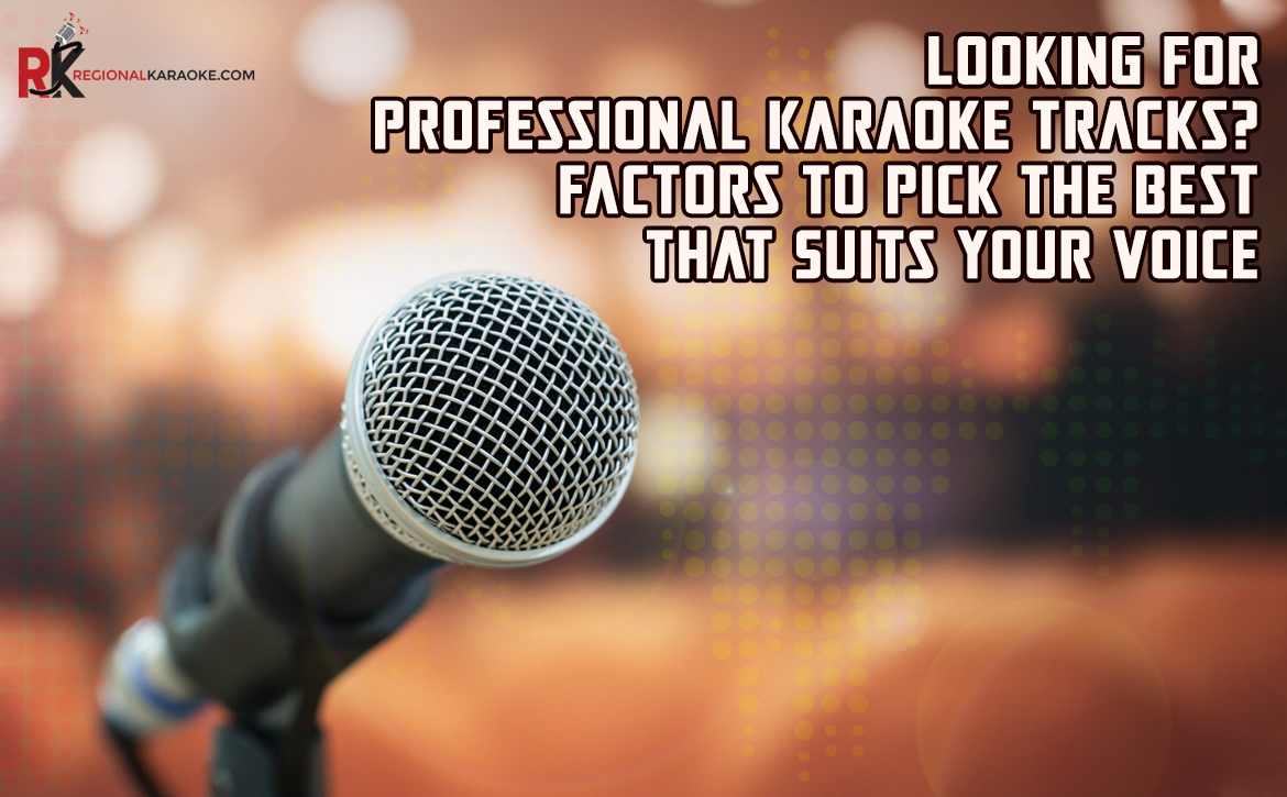 Looking for Professional Karaoke Tracks? Factors to Pick the Best That Suits Your Voice